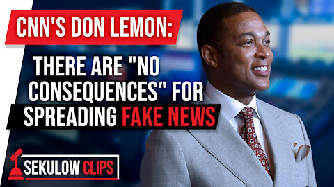 CNN's Don Lemon: There are "NO CONSEQUENCES" for Spreading Fake News