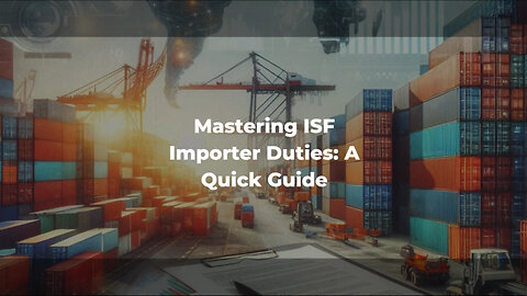 Mastering Importer Security Filings: Your Responsibilities and Obligations!