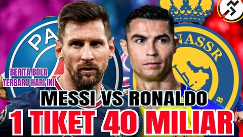 Berita Bola Terbaru Hari Ini | Messi Lawan Ronaldo Satu Tiket 40 Miliar