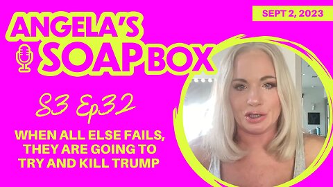 ANGELA'S SOAP BOX - September 2, 2023 - S3 Ep32 - VIDEO