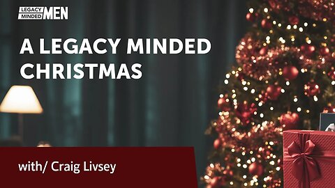 A Legacy Minded Christmas | Craig Livsey