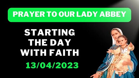 Starting the day with faith prayer to Our Lady Abbey - Morning Prayer