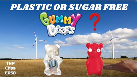 Plastic or Sugar Free Gummy Bears? TNP Clips EP50