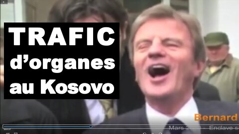 Retour sur le TARFIC D'ORGANES au KOSOVO - Guest star Bernard KOUCHNER