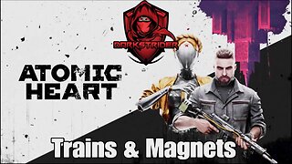 Atomic Heart- Trains & Magnets