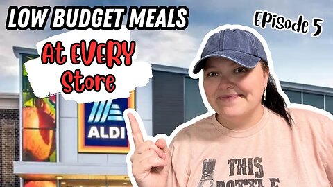Episode 5- Low Budget Meals At EVERY Store, Meals To Make When Money Is Tight