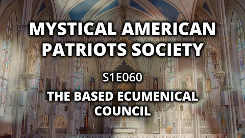 S1E060: The BASED Ecumenical Council