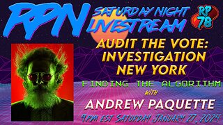 Audit The Vote Investigation New York featuring Andrew Paquette on Sat. Night Livestream