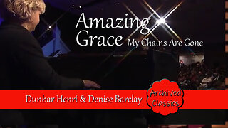 Amazing Grace ~ My Chains Are Gone with Dunbar Henri & Denise Barclay