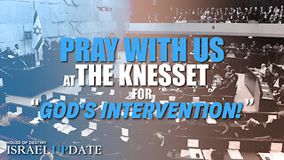 Pray With Us At The Knesset For God's Intervention | Israel Update