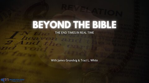 Beyond The Bible Ep. 4 | The End Times In Real Times w/James Grundvig & Traci White