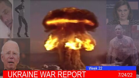 UKRAINE WAR REPORT - Week 22 of Russian Intervention