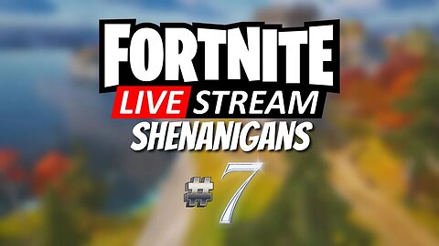 Fortnite Shenanigans: A Stream for the Easily Distracted