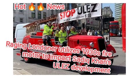 Raging Londoner utilizes 1930s fire motor to impact Sadiq Khan's ULEZ development