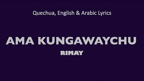 AMA KUNGAWAYCHU - Rimay Official (Quechua, English & Arabic lyrics)