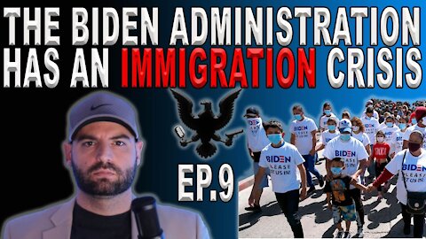 The Biden Administration Has An Immigration Crisis | Ep. 9
