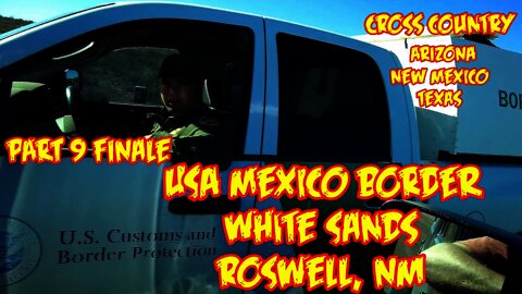 Part 9, US Mexico Border, White Sands, Roswell. WHAT WALL? , cross country trip in a Jeep