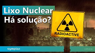 A solução do problema do lixo nuclear!