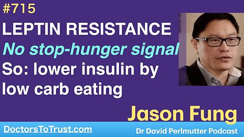 JASON FUNG 6 | LEPTIN RESISTANCE. No stop-hunger signal. So: lower insulin by low carb eating