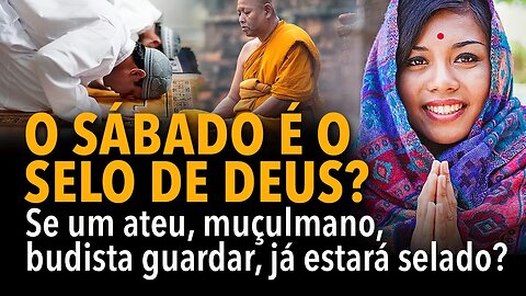 [CORTE] O sábado é o selo de Deus? Se um ateu, budista ou muçulmano guardar, já estará selado?