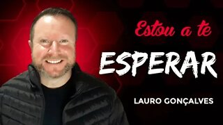 ESTOU A TE ESPERAR - LAURO GONÇALVES