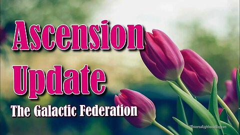 Ascension Update By The Galactic Federation