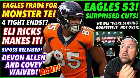 BIG TE TRADE! EAGLES 53 MAN ROSTER! SURPRISED CUTS! PUNTER ALERT! ELI RICKS IS IN! HOWIE AGRESSIVE!