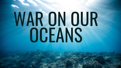 War on Our Oceans