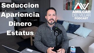 Seduccion, apariencia, dinero y estatus. Ep45