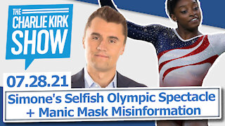 Simone's Selfish Olympic Spectacle + Manic Mask Misinformation | The Charlie Kirk Show LIVE 07.28.21