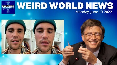 WEIRD WORLD NEWS - Mon, June 13th, 2022