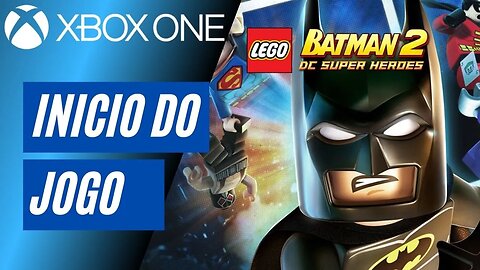 LEGO BATMAN 2 - INÍCIO DO JOGO (XBOX ONE)