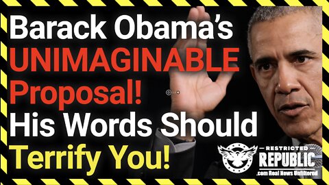 Barack Obama’s UNIMAGINABLE Proposal! His Words Should TERRIFY You!