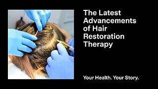 The Latest Advancements of Hair Restoration Therapy