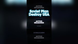 Soviet Defector Reveals Plan To Destroy America