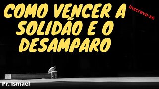 Como vencer o Desamparo e Abandono - Culto