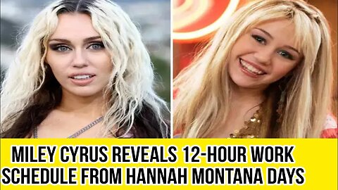 Miley Cyrus reveals 12-hour work schedule from Hannah Montana days