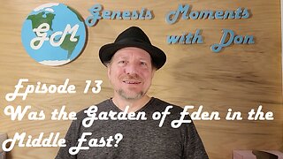 Ep 13 Was the Garden of Eden in the Middle East?