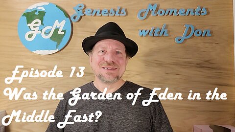 Ep 13 Was the Garden of Eden in the Middle East?