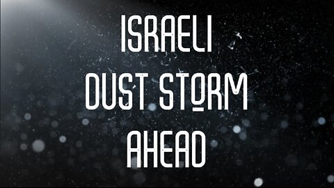 ISRAELI DUST STORM AHEAD