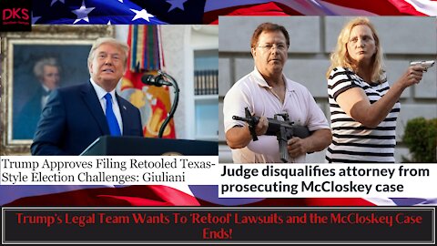 Trump's Legal Team Wants To 'Retool' Lawsuits and the McCloskey Case Ends!