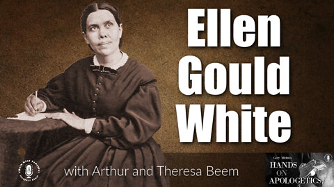 31 May 22, Hands on Apologetics: Ellen Gould White