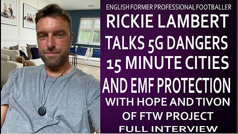 Rickie Lambert Talks 5G, 15 Minute Cities, EMF Protection With Hope and Tivon