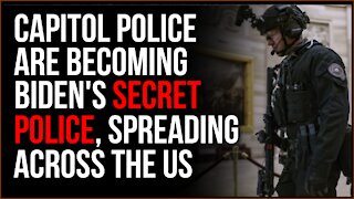 Capitol Police Are Becoming Joe Biden's New Secret Police, Spread Across US