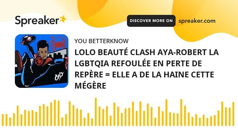 LOLO BEAUTÉ CLASH AYA-ROBERT LA LGBTQIA REFOULÉE EN PERTE DE REPÈRE = ELLE A DE LA HAINE CETTE MÉGÈR