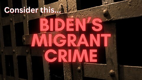 Consider this..."Biden's Migrant Crime"