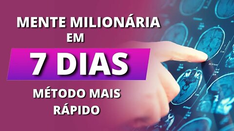 [O MÉTODO MAIS RÁPIDO PARA CONSEGUIR DINHEIRO] MENTE MILIONÁRIA EM 7 DIAS