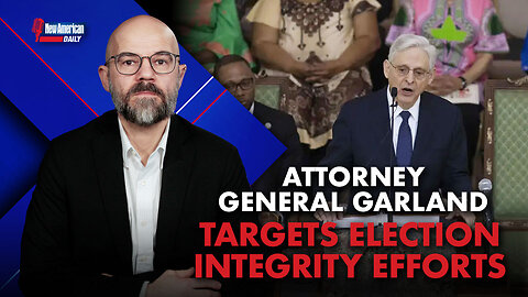 New American Daily | Attorney General Merrick Garland Targets Election-integrity Efforts