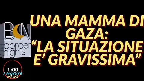 UNA MAMMA DI GAZA: "LA SITUAZIONE E' GRAVISSIMA" - 1 Minute News