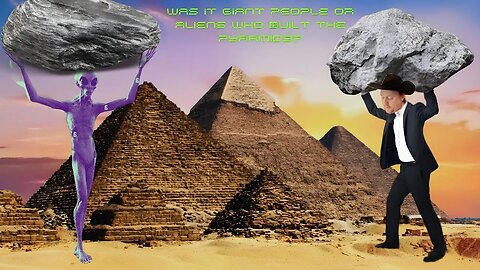 Was it Giant People or Aliens Who Built The Pyramids?